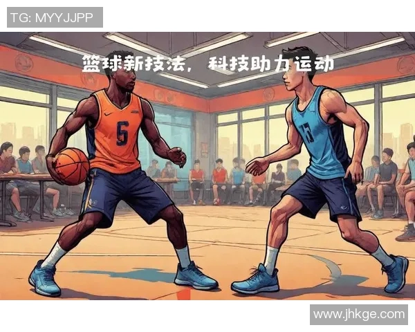 科学篮球技术训练方法全面解析与实用技巧分享 科学篮球技术训练方法全面解析与实用技巧分享